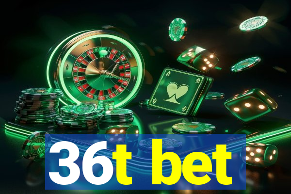 36t bet